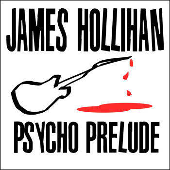 James Hollihan - Psycho Prelude