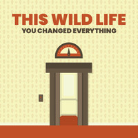 This Wild Life - You Changed Everything (Single)