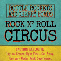 Rock N' Roll Circus - Bottle Rockets and Cherry Bombs