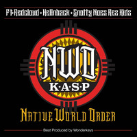 K.A.S.P - Native World Order (feat. Redcloud, Hellnback & Snotty Noes Rez Kids) (Explicit)