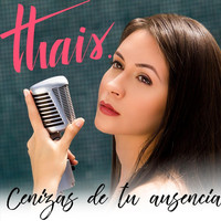 Thais - Cenizas de Tu Ausencia