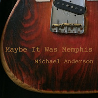 Michael Anderson - Maybe It Was Memphis