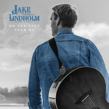Jake Lindholm - Do You Even Need Me