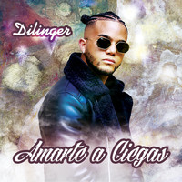 Dilinger - Amarte a Ciegas