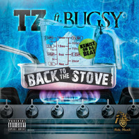 Tz - Back to the Stove (feat. Bugsy) (Explicit)