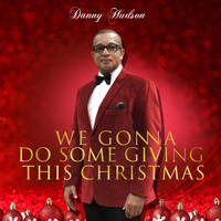 Danny Hudson - We Gonna Do Some Giving This Christmas
