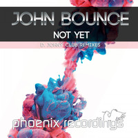John Bounce - Not Yet (D. Johny Club Remixes)