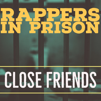 Rappers in Prison - Close Friends (Explicit)