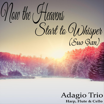 Adagio Trio - Now the Heavens Start to Whisper (Suo Gan)