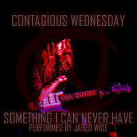 Contagious Wednesday - Something I Can Never Have (Explicit)