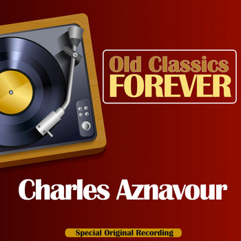 Charles Aznavour - Old Classics Forever (Special Original Recording)