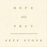 Jeff Stone - Hope and Pray