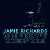 Jamie Richards - Whiskey's Workin' Well