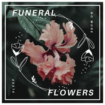 Funeral Flowers - Sleep No More