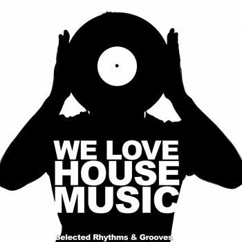 Various Artists - We Love House Music (Selected Rhythms & Grooves)