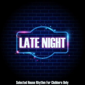 Various Artists - Late Night (Selected House Rhythms for Clubbers Only)