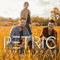 Petric - Something to Do with You