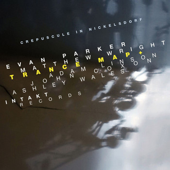 Evan Parker, Matthew Wright & Trance Map + with Adam Linson, John Coxon & Ashley Wales - Crepuscule in Nickelsdorf