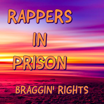 Rappers in Prison - Braggin' Rights (Explicit)