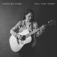 Caroline Cobb - Tell That Story