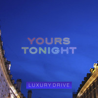 Luxury Drive - Yours Tonight