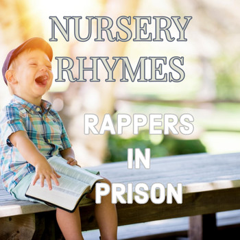 Rappers in Prison - Nursery Rhymes (Explicit)