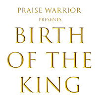 Praise Warrior - Birth of the King