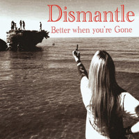 Dismantle - Better When You're Gone (Explicit)