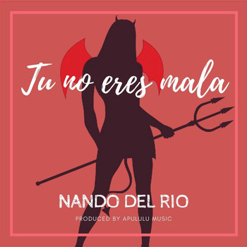 Nando del Rio - Tu No Eres Mala