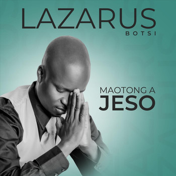 Lazarus Botsi - Maotong A Jeso