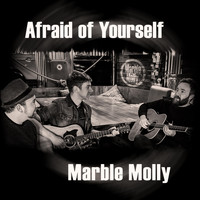 Marble Molly - Afraid of Yourself
