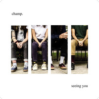CHAMP. - Seeing You