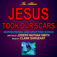 Joseph Nathan Smith - Jesus Took Our Scars
