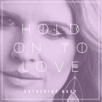 Katherine Nagy - Hold on to Love