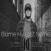Hunter Chastain - Blame My Last Name