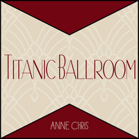 Anne Chris - Titanic Ballroom