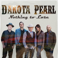 Dakota Pearl - Nothing to Lose
