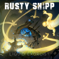 Rusty Shipp - Liquid Exorcist
