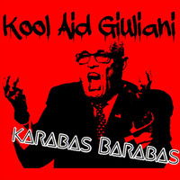 Karabas Barabas - Kool-Aid Giuliani (Explicit)