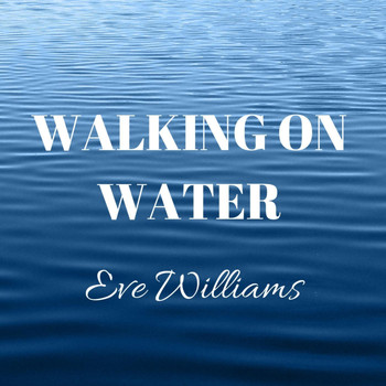 Eve Williams - Walking on Water