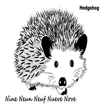 Nine Neun Neuf Nueve Nove - Hedgehog