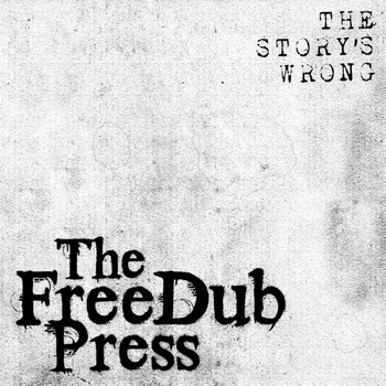 The Freedub Press - The Story's Wrong