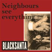 Blacksanta - Neighbours See Everything (Explicit)