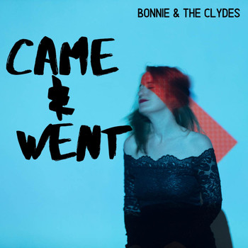 Bonnie & the Clydes - Came & Went