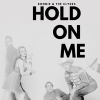 Bonnie & the Clydes - Hold on Me