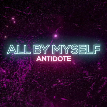 Antidote - All by Myself