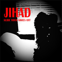 Jihad - Slide Your Shoes Off (Explicit)