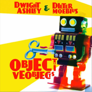 Dieter Moebius & Dwight Ashley - Objective Objects