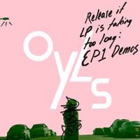 Oyls - Release If LP Is Taking Too Long: EP1 Demos