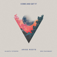 Arise Roots - Come and Get It (feat. Slightly Stoopid & Eric Rachmany)